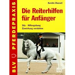 Die Reiterhilfen f�r Anf�nger. Sitz - Hilfengebung - Einwirkung verstehen.