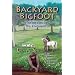 Backyard Bigfoot: The True Story of Stick Signs, UFOs, & the Sasquatch