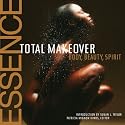 The Essence Total Makeover: Body, Beauty, Spirit
