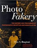 Photo Fakery: The History and Techniques of Photographic Deception and Manipulation