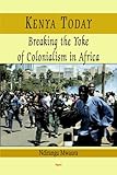 Kenya Today: Breaking the Yoke of Colonialism in Africa