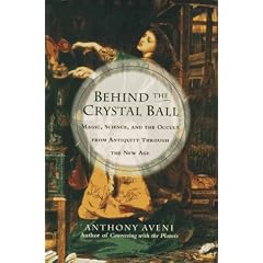 Behind the Crystal Ball:: Magic, Science and the Occult from Antiquity Through the New Age