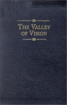 Valley of Vision: A Collection of Puritan Prayers and Devotions