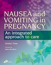 Nausea and Vomiting in Pregnancy: An Integrated Approach to Management, 1e