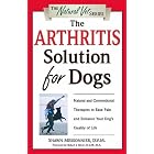 The Arthritis Solution for Dogs: Natural and Conventional Therapies to Ease Pain and... by  Shawn Messonnier