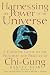 Harnessing the Power of the Universe: A Complete Guide to the Principles and Practice of Chi-Gung