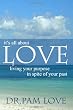 it's all about LOVE: living your purpose in spite of your past