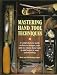 Book Mastering Hand Tool Techniques: A Comprehensive Guide on How to Sharpen, Tune and Use Classic Hand Tools to Add Power to Your Woodworking