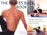 The Pilates Back Book: Heal Neck, Back, and Shoulder Pain with Easy Pilates Stretches