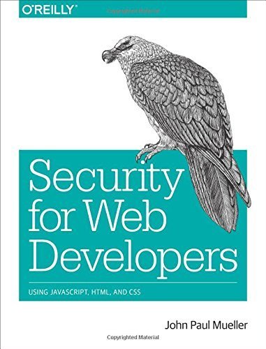 Security for Web Developers: Using JavaScript, HTML, and CSS by John Paul Mueller (2015-11-29)