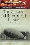 The German Air Force I knew, 1914-1918 : memoirs of the Imperial German Air Force in the Great War