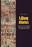 Lijiang Stories: Shamans, Taxi Drivers, and Runaway Brides in Reform-Era China (Studies on Ethnic Groups in China /  A China Program Book)