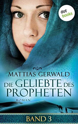 Die Geliebte des Propheten - Band 3: Roman (German Edition)