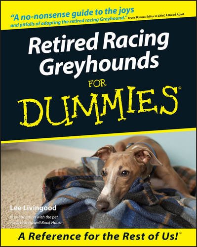 Retired Racing Greyhounds For Dummies, by Lee Livingood Retired Racing Greyhounds For Dummies, by Lee Livingood