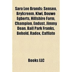 Sara Lee Brands: Senseo, Brylcreem, Kiwi, Douwe Egberts, Hillshire Farm, Champion, Endust, Jimmy Dean, Ball Park Franks, Behold, Radox,
