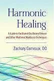 Harmonic Healing: A Guide to Facilitated Oscillatory Release and Other Rhythmic Myofascial Techniques
