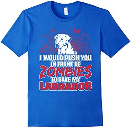 Men's Labrador T-shirt , I would push you in front of zombies to s 3XL Royal Blue