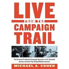 Live from the Campaign Trail: The Greatest Presidential Campaign Speeches of the Twentieth Century and How They Shaped Modern America
