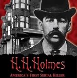 H.H. Holmes: America's First Serial Killer