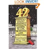 42: Douglas Adams' Amazingly Accurate Answer to Life, the Universe and Everything by Peter Gill