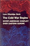 The Cold War begins : Soviet-American conflict over Eastern Europe