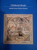 Catalogue of Childrens Books from the Isabella Stewart Gardner Museum Collection and the Personal Libraries of John Lowell and Isabella Stewart gardn