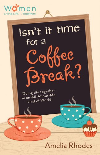 Isn't It Time for a Coffee Break?: Doing Life Together in an All-About-Me Kind of World (Circle of Friends)