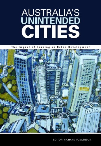 Australia's Unintended Cities: The Impact of Housing on Urban Development