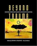 Beyond Trauma: Conversations on Traumatic Incident Reduction (2nd Ed.) (Explorations in Metapsychology)