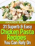 31 Superb & Easy Chicken Pasta Recipes You Can Rely On