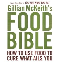 Gillian McKeith's Food Bible: How to Use Food to Cure What Ails You