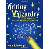 Writing Whizardry: 60 Mini-Lessons to Teach Elaboration and Writer's Craft