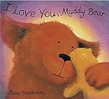 I love you, Muddy Bear