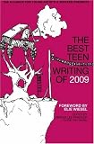 The Best Teen Writing of 2009: Featuring work by Scholastic Art & Writing Award winners