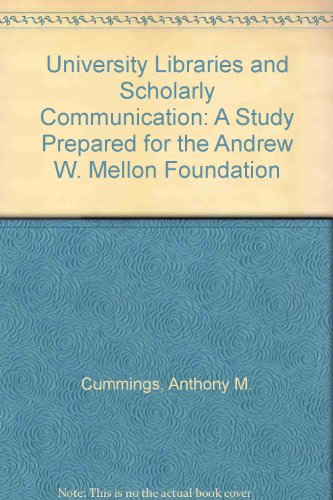 University Libraries and Scholarly Communication: A Study Prepared for the Andrew W. Mellon Foundation
