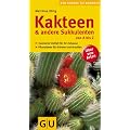 Kakteen und andere Sukkulenten von A bis Z: Exotische Vielfalt f�r Ihr Zuhause. Pflanzideen f�r drinnen und drau�en. �ber 200 Arten (Der gro�e GU Gartenkompass)