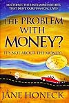 The Problem With Money? It's Not About the Money!: Mastering the Unexamined Beliefs that Drive Our Financial Lives