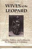 Wives of the Leopard: Gender, Politics, and Culture in the Kingdom of Dahomey [Paperback]