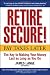 Retire Secure!: Pay Taxes Later -- The Key to Making Your... Retire Secure!: Pay Taxes Later -- The Key to Making Your...
