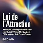 Loi de l'Attraction: 4 Principes Simples pour Matérialiser vos Rêves en Utilisant le Pouvoir de l'Affirmation et de la Pensée Positive: [The Law of Attraction] | Livre audio Auteur(s) : Noah K. Gaultier Narrateur(s) : Jerome C.