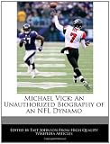Michael Vick: An Unauthorized Biography of an NFL Dynamo