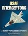 Image of U.S. Air Force Interceptors: A Military Photo Logbook 1946-1979