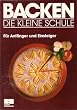 Backen. Die kleine Schule. F�r Anf�nger und Einsteiger