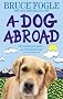 A Dog Abroad: One Man and his Dog Journey into the Heart of Europe