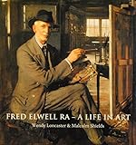 Fred Elwell RA - a life in art : a perspective on a new old master