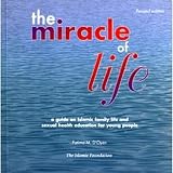The miracle of life : a guide on Islamic family life and sexual health education for young people