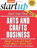 Start Your Own Arts and Crafts Business: Retail, Carts and Kiosks, Craft Shows, Street Fairs (Start Your Own Arts & Crafts Business)