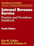 Internal Revenue Service Practice and Procedure Deskbook (November 2011 Edition)