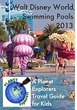 Walt Disney World Swimming Pools 2012: A Planet Explorers Travel Guide for Kids