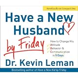 Have a New Husband by Friday: How to Change His Attitude, Behavior & Communication in 5 Days